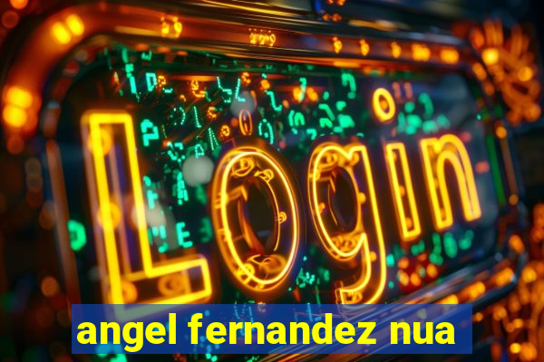angel fernandez nua